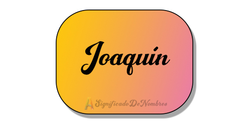 Significado del nombre Joaquin